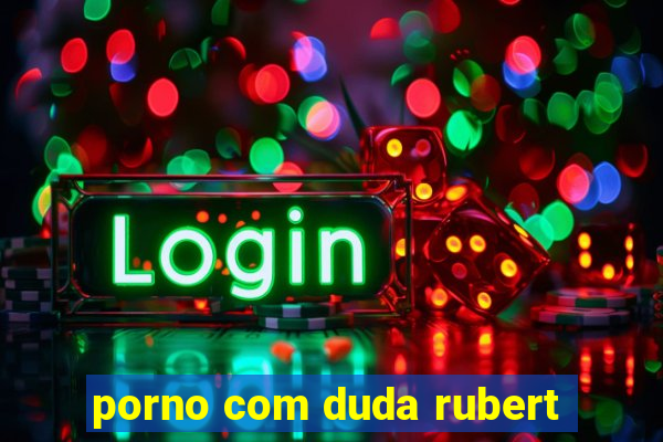 porno com duda rubert